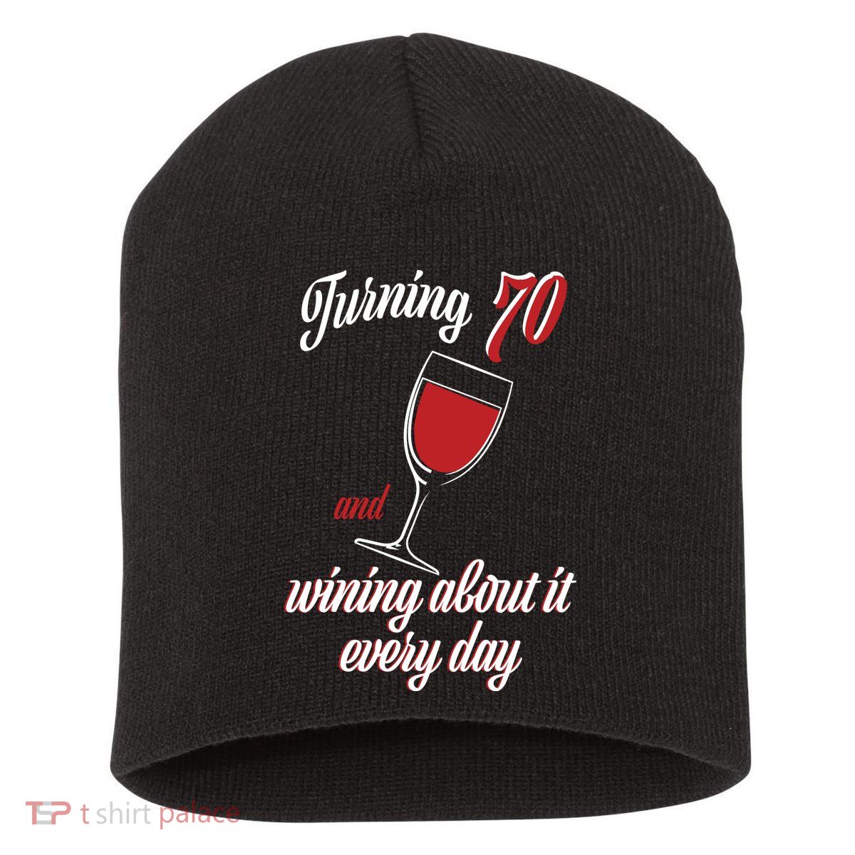 Turning 70 And Wining About It Everyday Short Acrylic Beanie