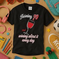 Turning 70 And Wining About It Everyday Kids T-Shirt