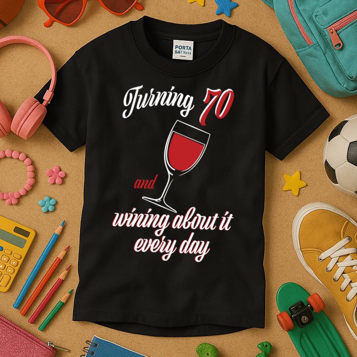 Turning 70 And Wining About It Everyday Kids T-Shirt
