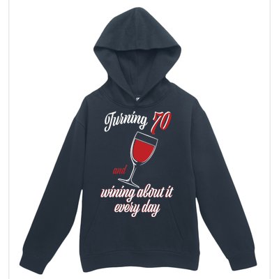 Turning 70 And Wining About It Everyday Urban Pullover Hoodie