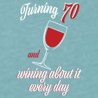 Turning 70 And Wining About It Everyday Sueded Cloud Jersey T-Shirt