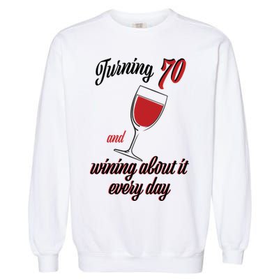 Turning 70 And Wining About It Everyday Garment-Dyed Sweatshirt