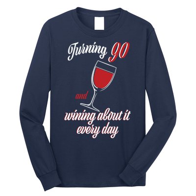 Turning 90 And Wining About It Everyday Long Sleeve Shirt