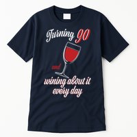 Turning 90 And Wining About It Everyday Tall T-Shirt