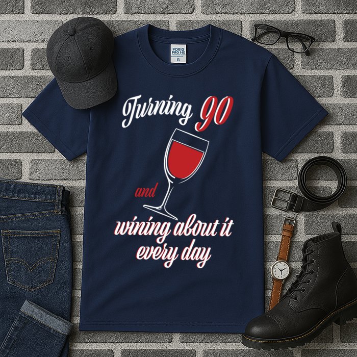 Turning 90 And Wining About It Everyday Tall T-Shirt