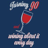 Turning 90 And Wining About It Everyday Button