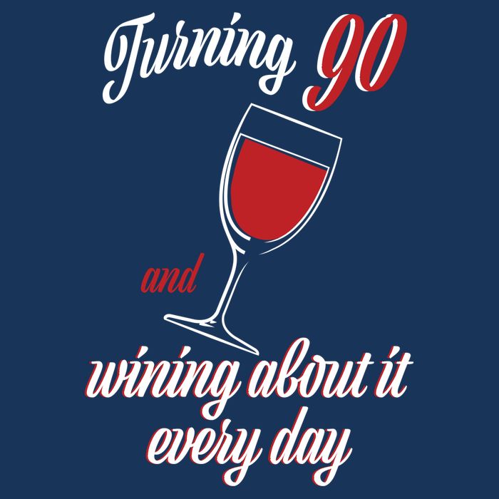 Turning 90 And Wining About It Everyday Button