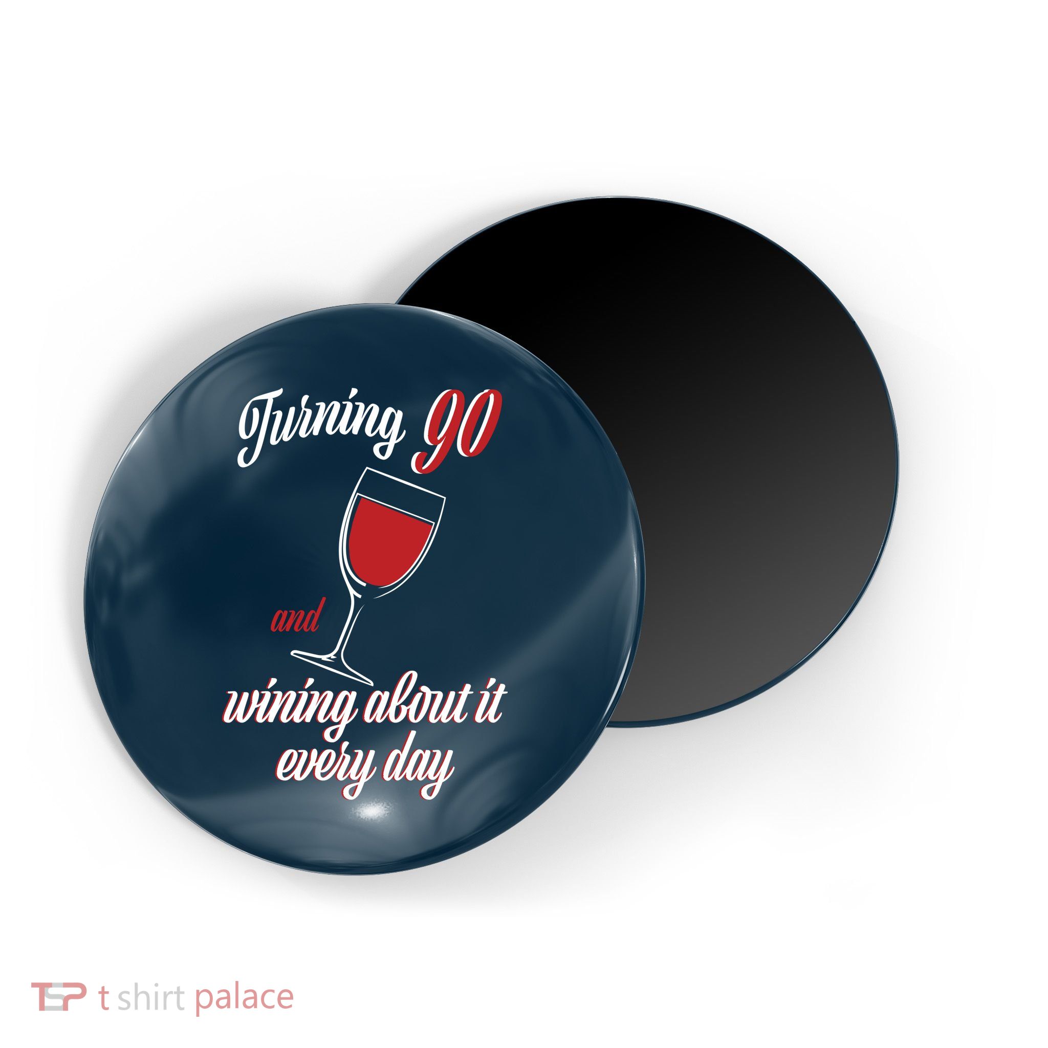 Turning 90 And Wining About It Everyday Magnet