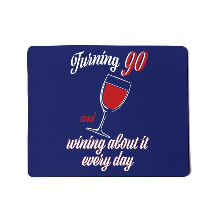Turning 90 And Wining About It Everyday Mousepad
