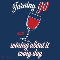 Turning 90 And Wining About It Everyday Poster