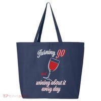 Turning 90 And Wining About It Everyday 25L Jumbo Tote