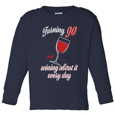 Turning 90 And Wining About It Everyday Toddler Long Sleeve Shirt