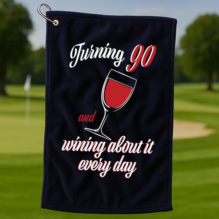 Turning 90 And Wining About It Everyday Golf Towel