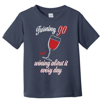 Turning 90 And Wining About It Everyday Toddler T-Shirt