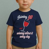Turning 90 And Wining About It Everyday Toddler T-Shirt