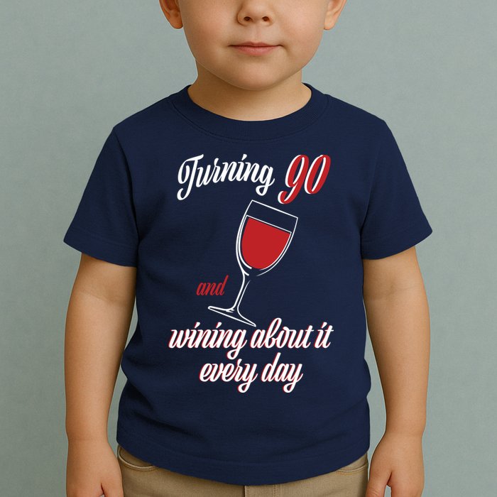 Turning 90 And Wining About It Everyday Toddler T-Shirt