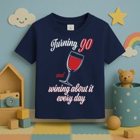 Turning 90 And Wining About It Everyday Toddler T-Shirt
