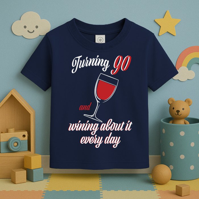 Turning 90 And Wining About It Everyday Toddler T-Shirt