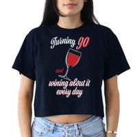 Turning 90 And Wining About It Everyday Crop Top