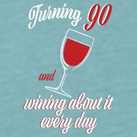 Turning 90 And Wining About It Everyday Sueded Cloud Jersey T-Shirt