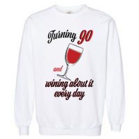 Turning 90 And Wining About It Everyday Garment-Dyed Sweatshirt