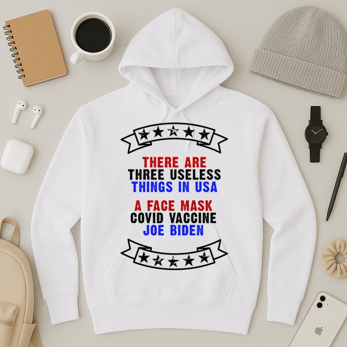 Three Useless Things In USA Face Vaccine Joe Biden Hoodie
