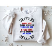 Three Useless Things In USA Face Vaccine Joe Biden Sweatshirt