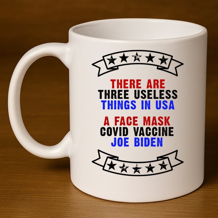 Three Useless Things In USA Face Vaccine Joe Biden 11oz C Handle Ceramic Mug