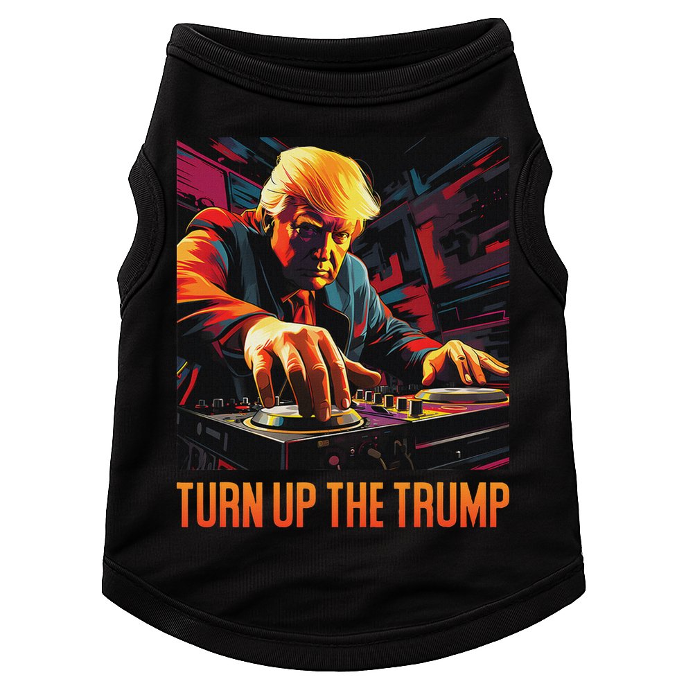 Turn Up The Trump: Donald John Trump Dj Trump Doggie Tank