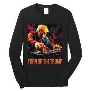 Turn Up The Trump: Donald John Trump Dj Trump Long Sleeve Shirt