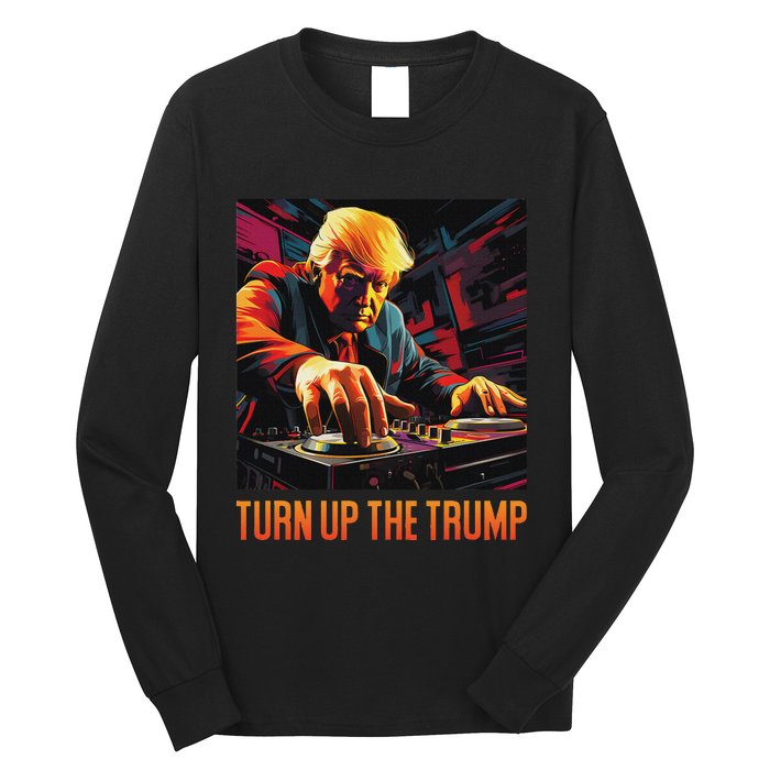 Turn Up The Trump: Donald John Trump Dj Trump Long Sleeve Shirt