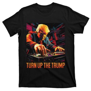 Turn Up The Trump: Donald John Trump Dj Trump T-Shirt