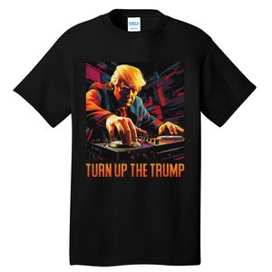 Turn Up The Trump: Donald John Trump Dj Trump Tall T-Shirt