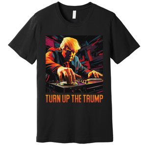 Turn Up The Trump: Donald John Trump Dj Trump Premium T-Shirt