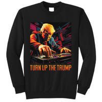 Turn Up The Trump: Donald John Trump Dj Trump Tall Sweatshirt