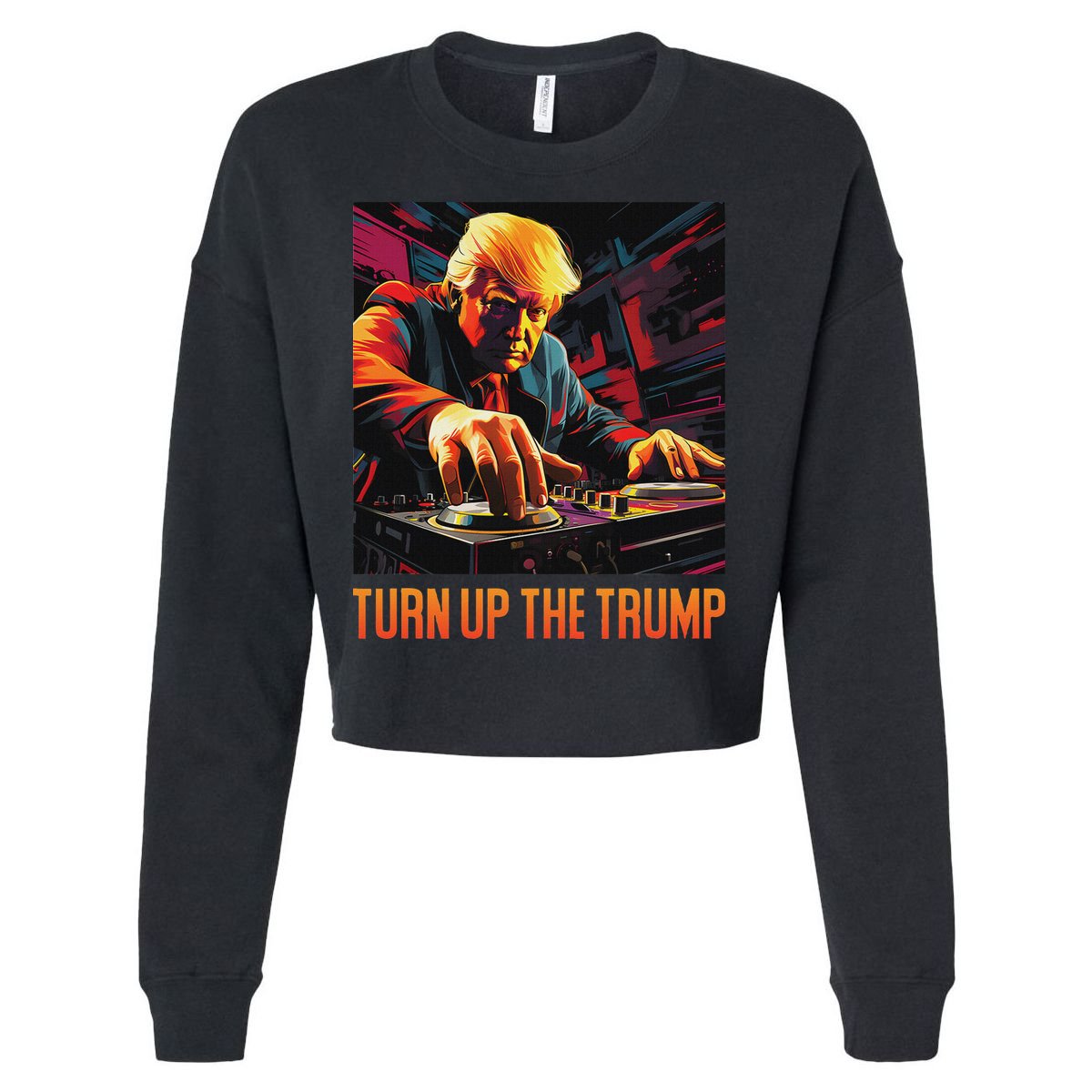 Turn Up The Trump: Donald John Trump Dj Trump Cropped Pullover Crew