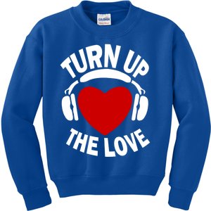 Turn Up The Love Valentines Day Matching Gift Great Gift Kids Sweatshirt