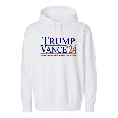 Trump Vance 24 Not Friends With School Shooters Garment-Dyed Fleece Hoodie