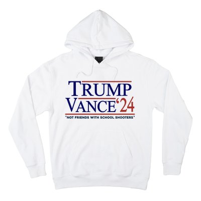 Trump Vance 24 Not Friends With School Shooters Hoodie