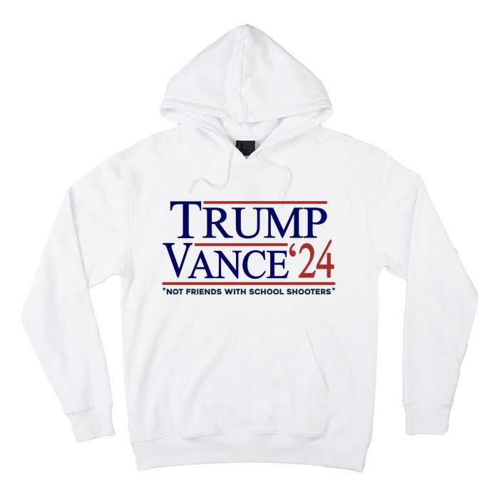 Trump Vance 24 Not Friends With School Shooters Hoodie