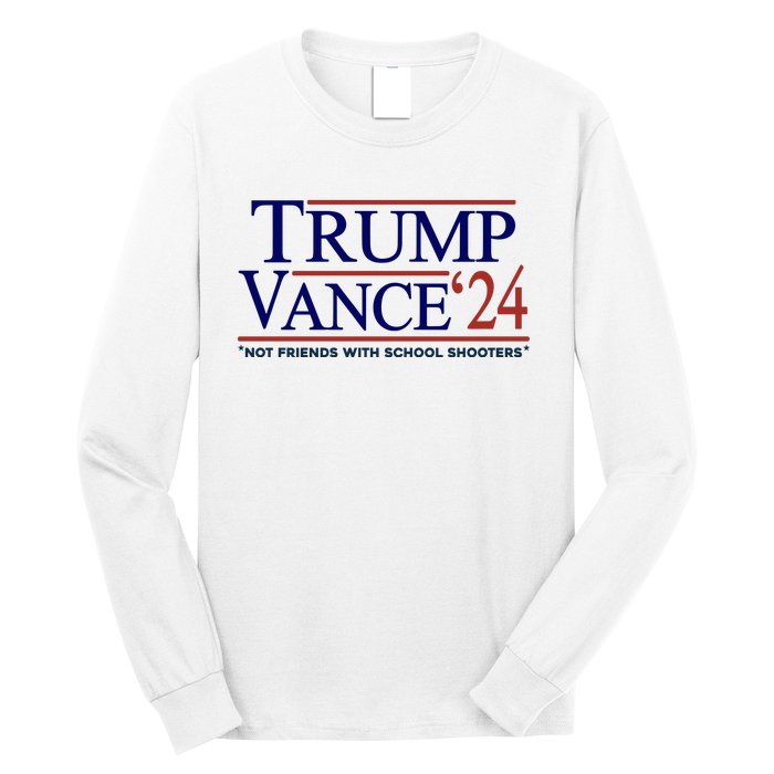 Trump Vance 24 Not Friends With School Shooters Long Sleeve Shirt