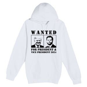 Trump Vance 2024 Wanted For President & Vice President 2024 Trump Vance Maga Premium Pullover Hoodie