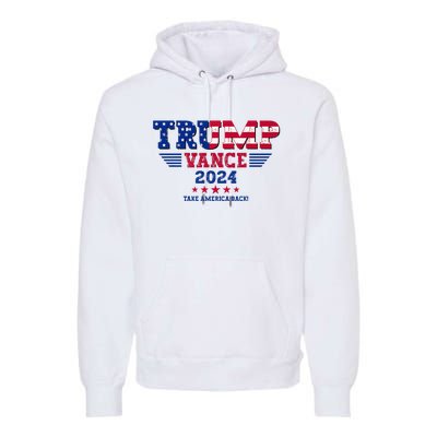 Trump Vance 2024 Take America Back Vice President Election Premium Hoodie