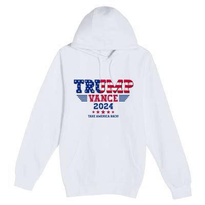 Trump Vance 2024 Take America Back Vice President Election Premium Pullover Hoodie