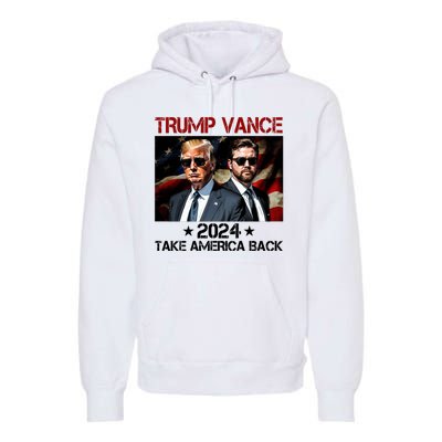 Trump Vance 2024 Take America Back Usa Election Premium Hoodie