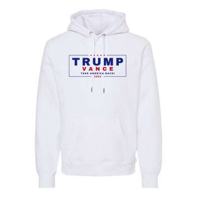 Trump Vance 2024 Donald Trump J.D. Vance Take America Back Premium Hoodie