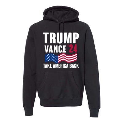 Trump Vance 2024 Take America Back Premium Hoodie