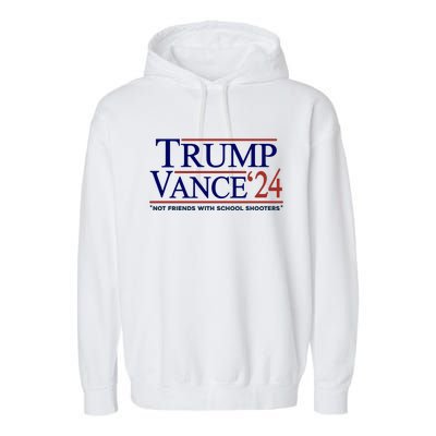 Trump Vance 24 Not Friends With School Shooters Garment-Dyed Fleece Hoodie