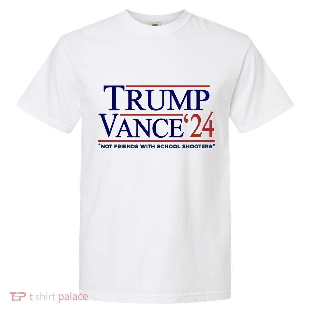 Trump Vance 24 Not Friends With School Shooters Garment-Dyed Heavyweight T-Shirt