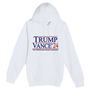 Trump Vance 24 Not Friends With School Shooters Premium Pullover Hoodie